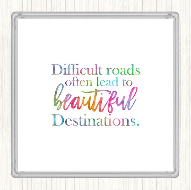 Difficult Roads Lead To Beautiful Destinations Rainbow Quote Coaster
