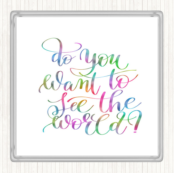 Do You Want To See The World Rainbow Quote Coaster