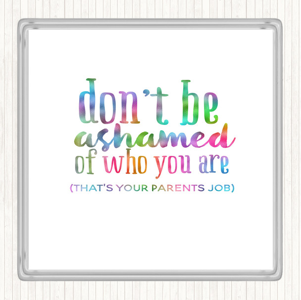 Don't Be Ashamed Of Who You Are Rainbow Quote Coaster