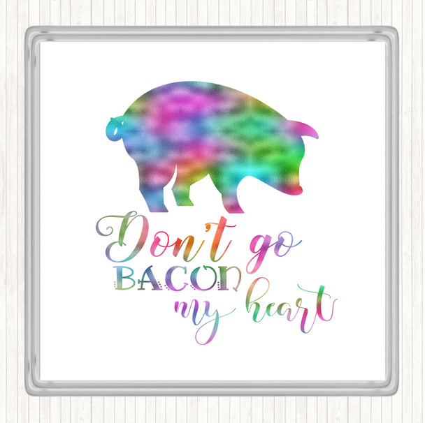 Don't Go Bacon My Hearth Rainbow Quote Coaster