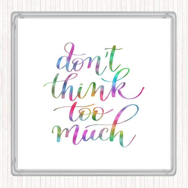 Don't Think Too Much Rainbow Quote Coaster