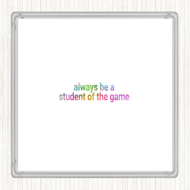 Always Be A Student Of The Game Rainbow Quote Coaster