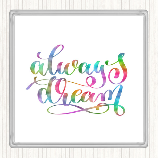 Always Dream Rainbow Quote Coaster