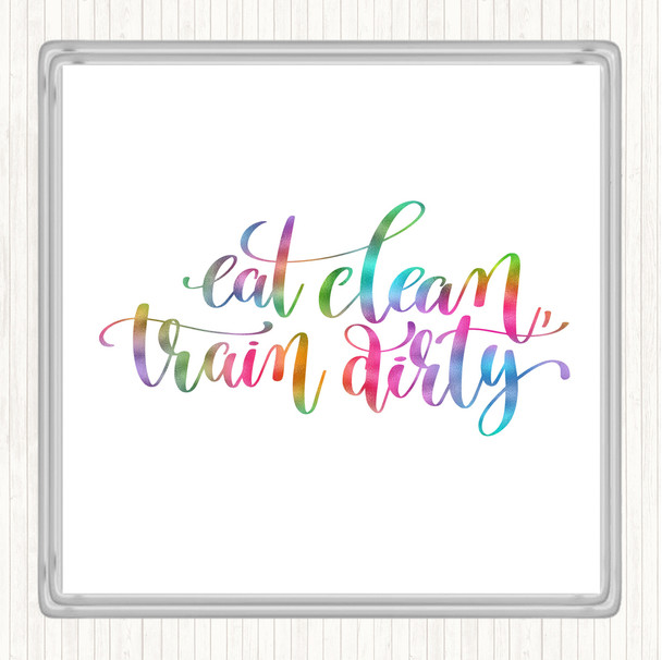 Eat Clean Train Dirty Rainbow Quote Coaster