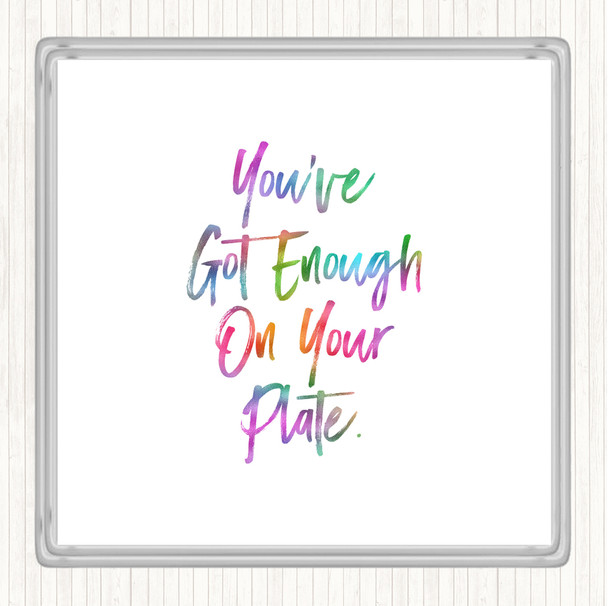 Enough On Your Plate Rainbow Quote Coaster