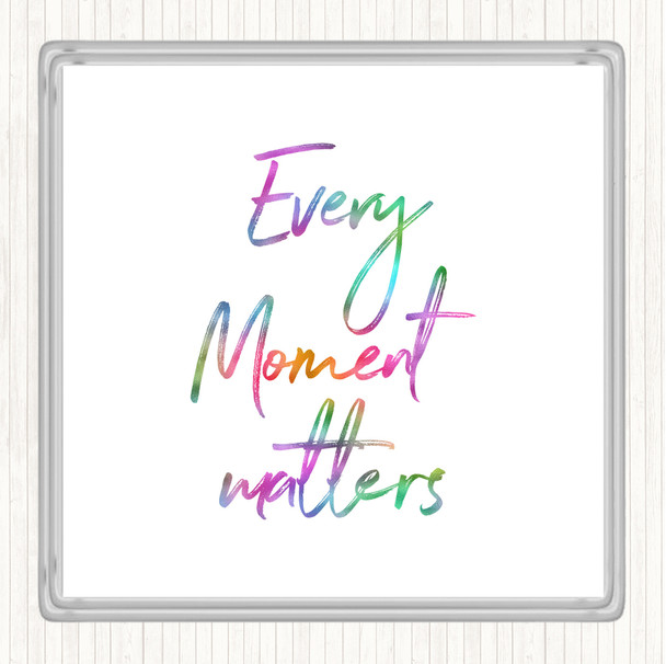 Every Moment Matters Rainbow Quote Coaster