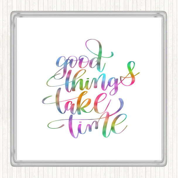 Good Things Take Time Rainbow Quote Coaster
