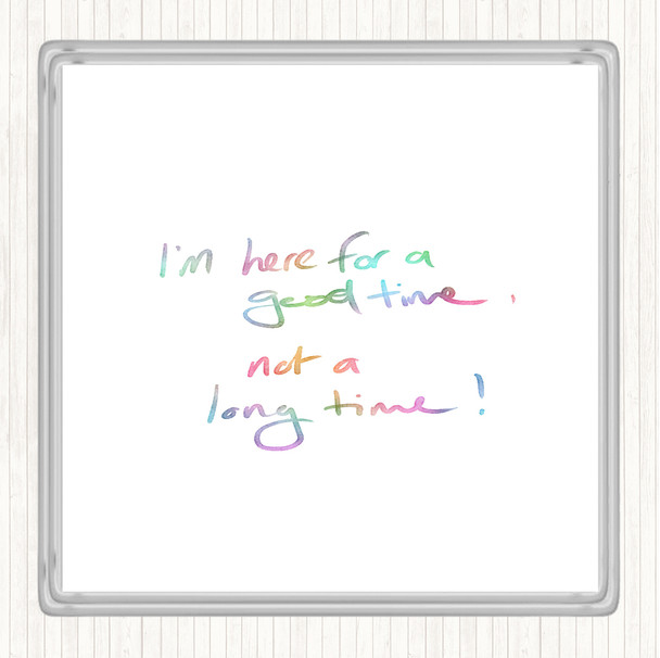 Good Time Not Long Time Rainbow Quote Coaster