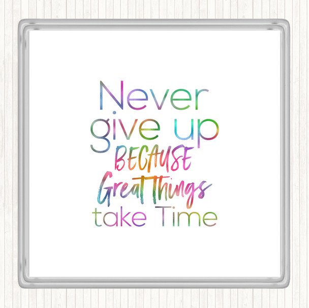 Great Things Take Time Rainbow Quote Coaster