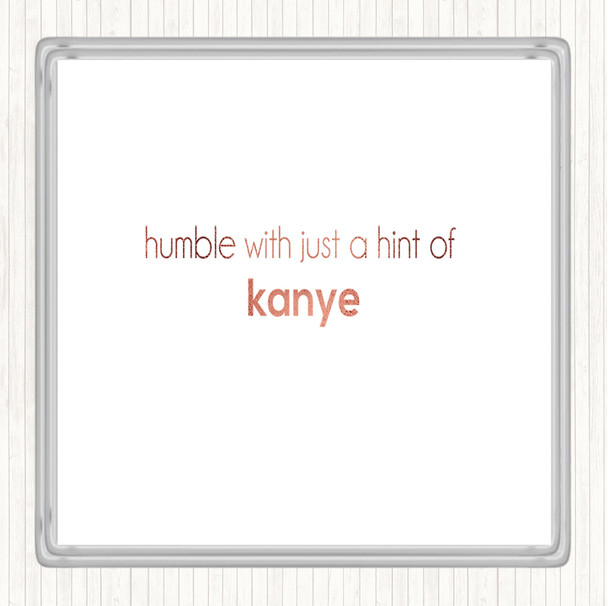 Rose Gold Humble With A Hint Of Kanye Quote Coaster