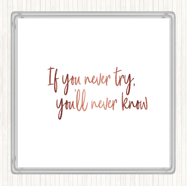 Rose Gold If You Never Try You'll Never Know Quote Coaster