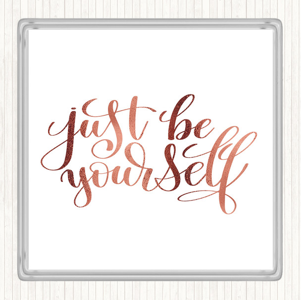 Rose Gold Just Be Yourself Quote Coaster