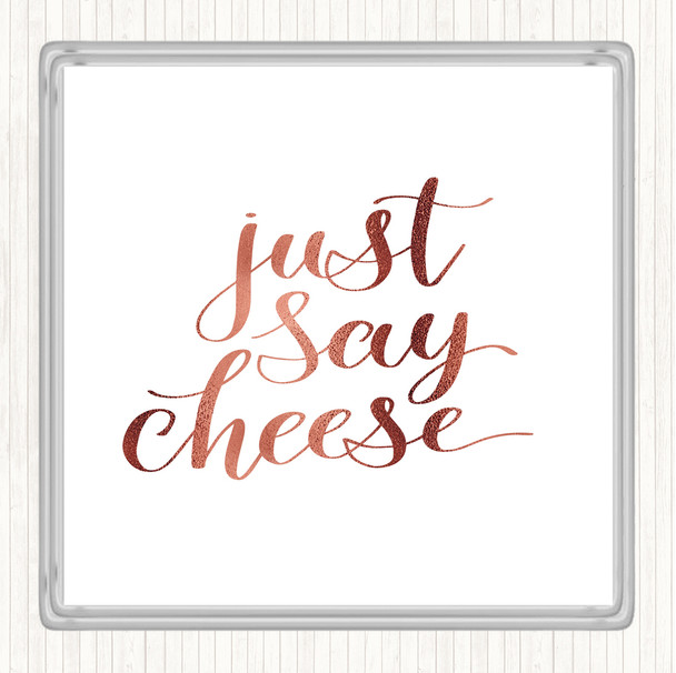 Rose Gold Just Say Cheese Quote Coaster