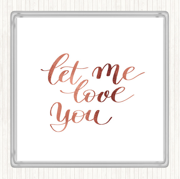 Rose Gold Let Me Love You Quote Coaster