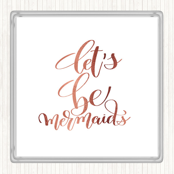 Rose Gold Lets Be Mermaids Quote Coaster