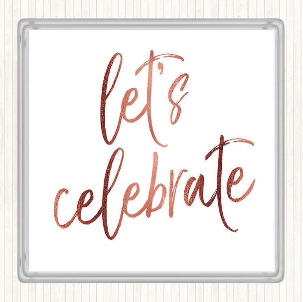 Rose Gold Lets Celebrate Quote Coaster