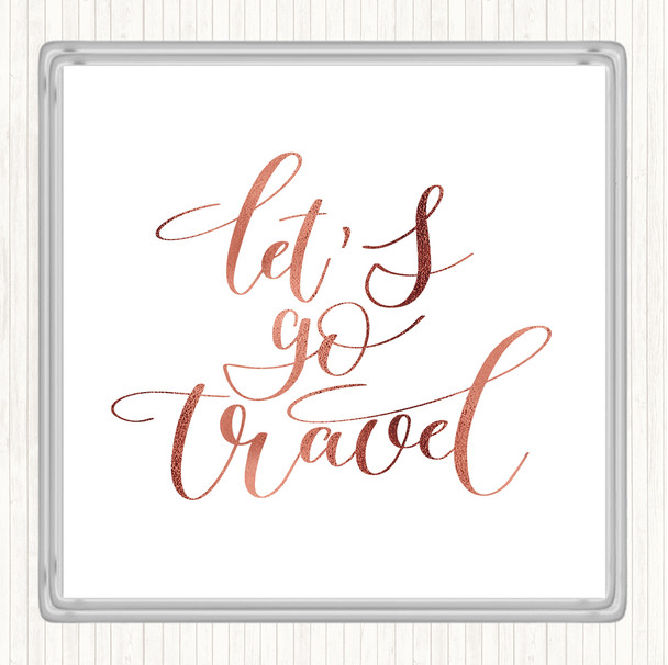 Rose Gold Lets Go Travel Quote Coaster