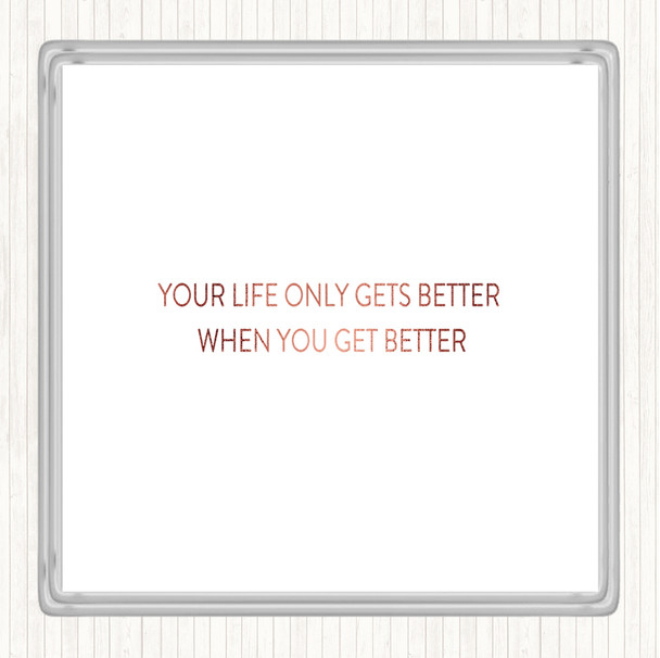 Rose Gold Life Gets Better Quote Coaster