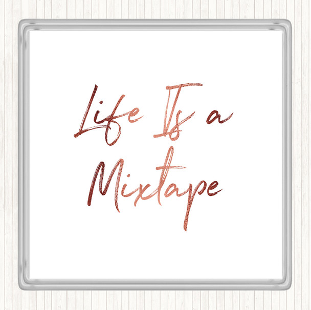 Rose Gold Life Is A Mixtape Quote Coaster