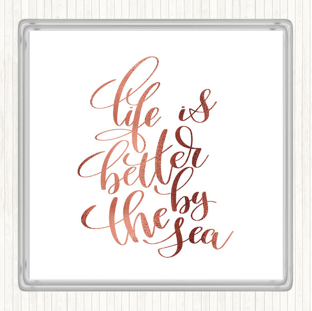 Rose Gold Life Is Better By The Sea Quote Coaster