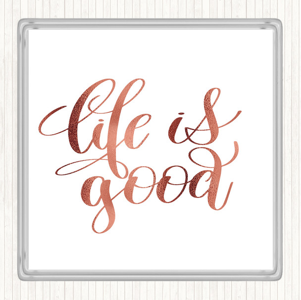Rose Gold Life's Good Quote Coaster