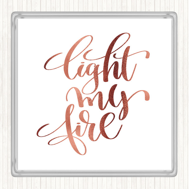 Rose Gold Light My Fire Quote Coaster