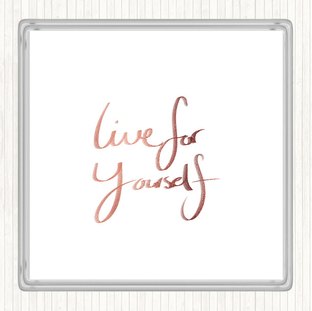 Rose Gold Live For Yourself Quote Coaster