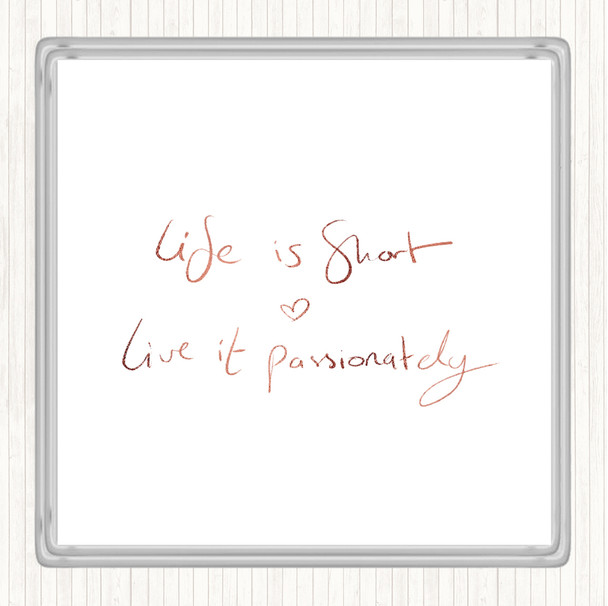 Rose Gold Live Life Passionately Quote Coaster