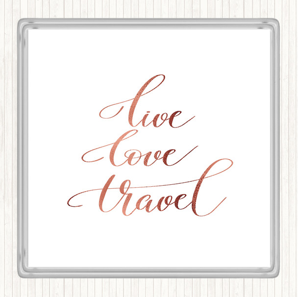 Rose Gold Live Love Travel Quote Coaster