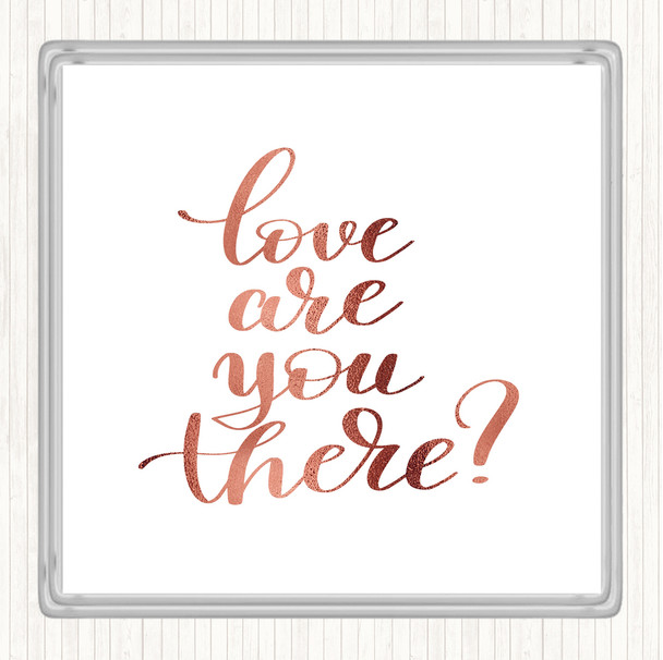 Rose Gold Love Are You There Quote Coaster