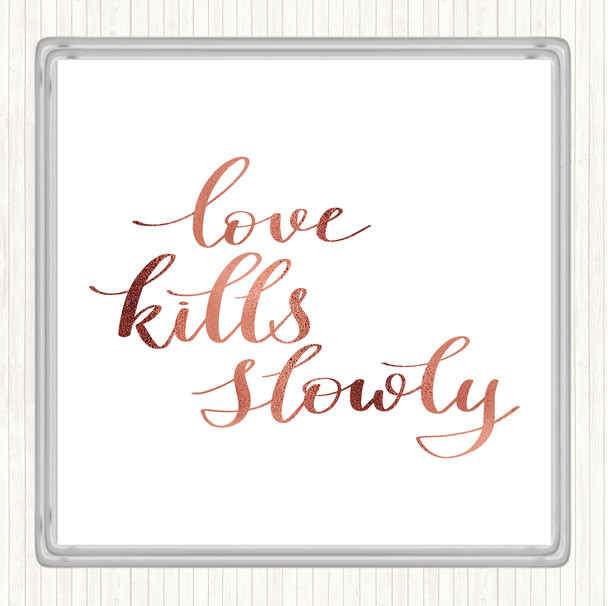 Rose Gold Love Kills Slowly Quote Coaster