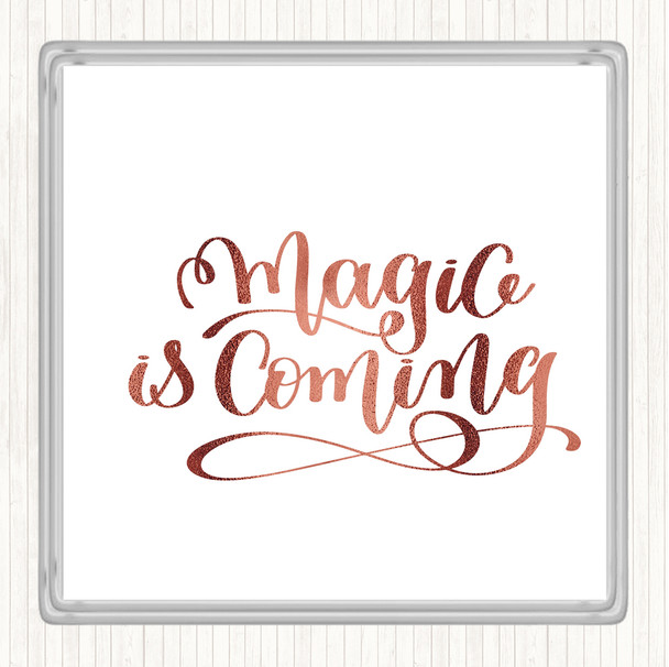 Rose Gold Magic Is Coming Quote Coaster