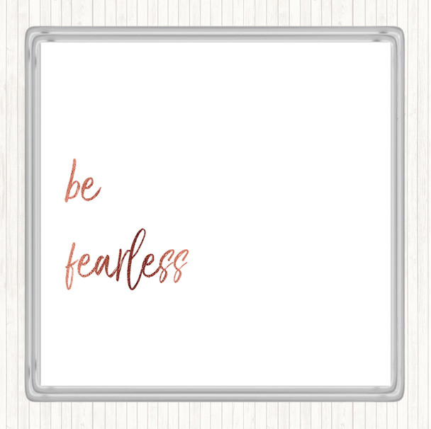 Rose Gold Be Fearless Quote Coaster