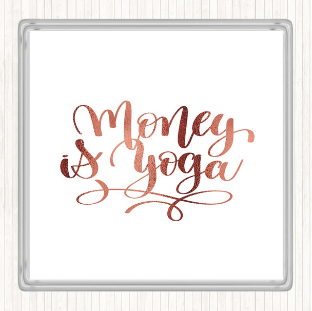 Rose Gold Money Is Yoga Quote Coaster