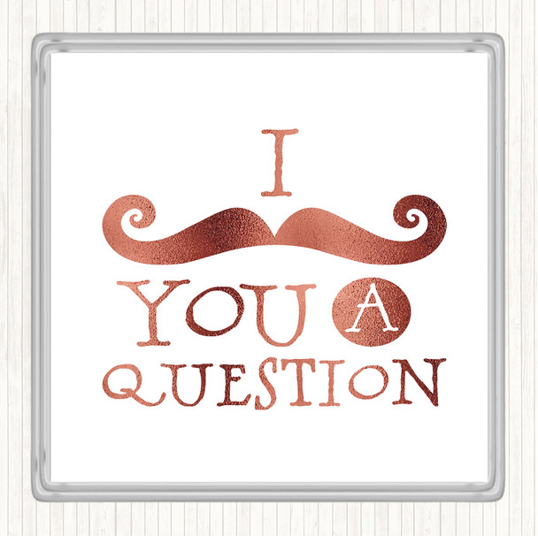 Rose Gold Mustache You A Question Quote Coaster Rose Gold Mustache You A Question Quote Coaster