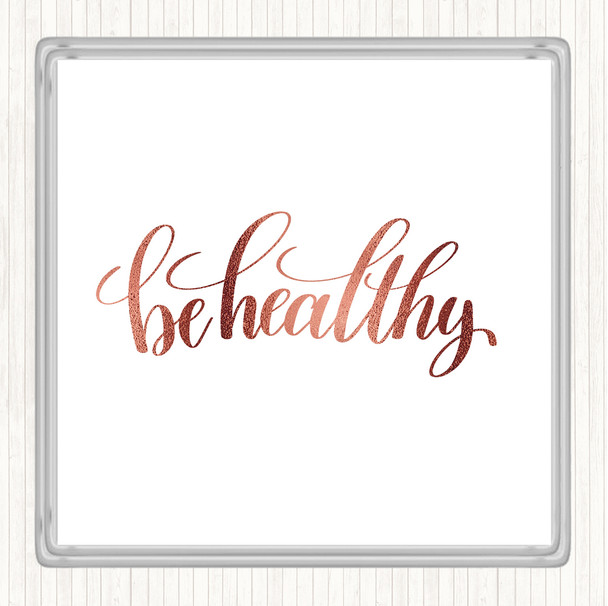 Rose Gold Be Healthy Quote Coaster