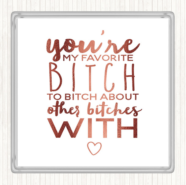 Rose Gold My Favourite Bitch Quote Coaster