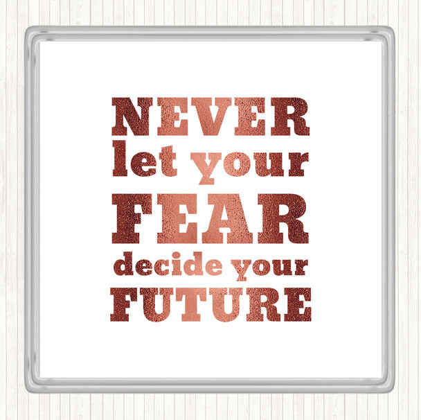 Rose Gold Never Let Your Fear Quote Coaster