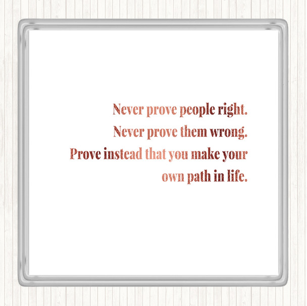 Rose Gold Never Prove People Right Quote Coaster