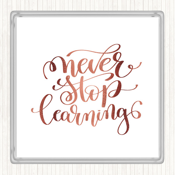 Rose Gold Never Stop Learning Swirl Quote Coaster