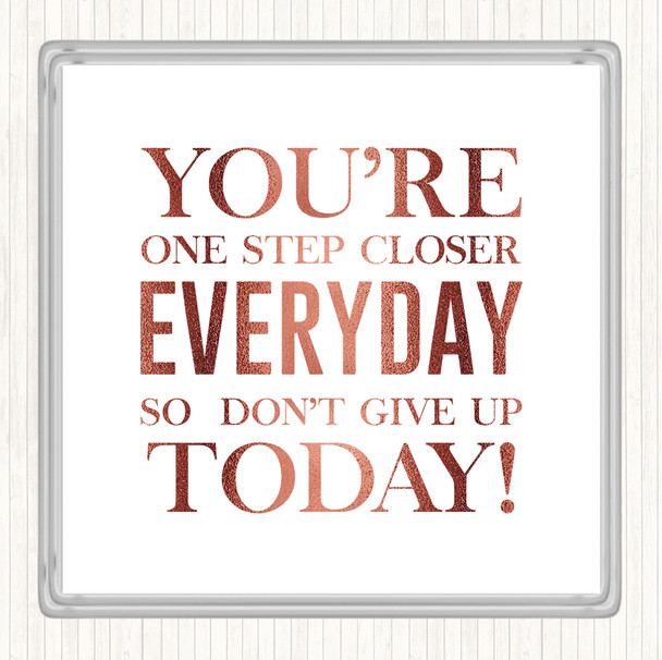 Rose Gold One Step Closer Everyday Quote Coaster