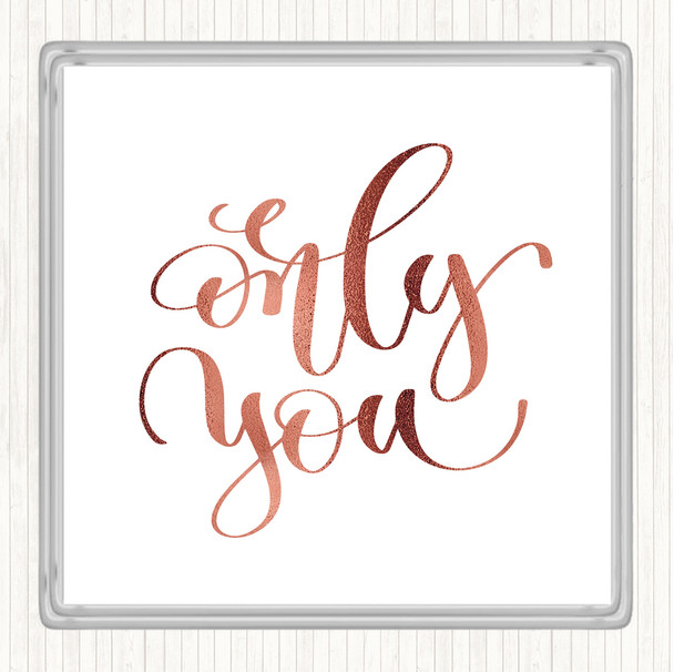 Rose Gold Only You Quote Coaster