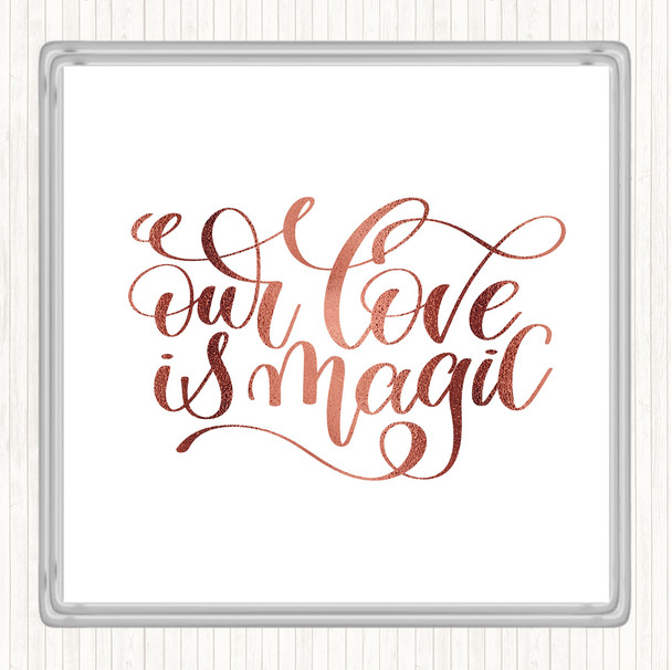 Rose Gold Our Love Is Magic Quote Coaster