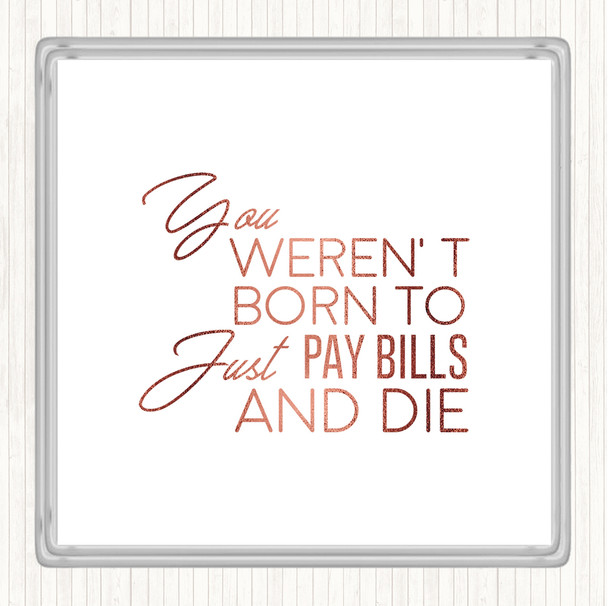 Rose Gold Pay Bills And Die Quote Coaster