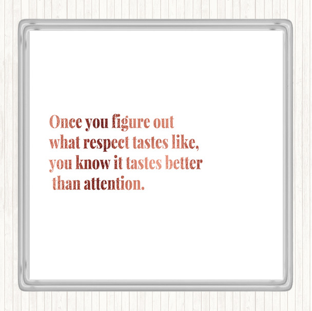 Rose Gold Respect Tastes Better Than Attention Quote Coaster