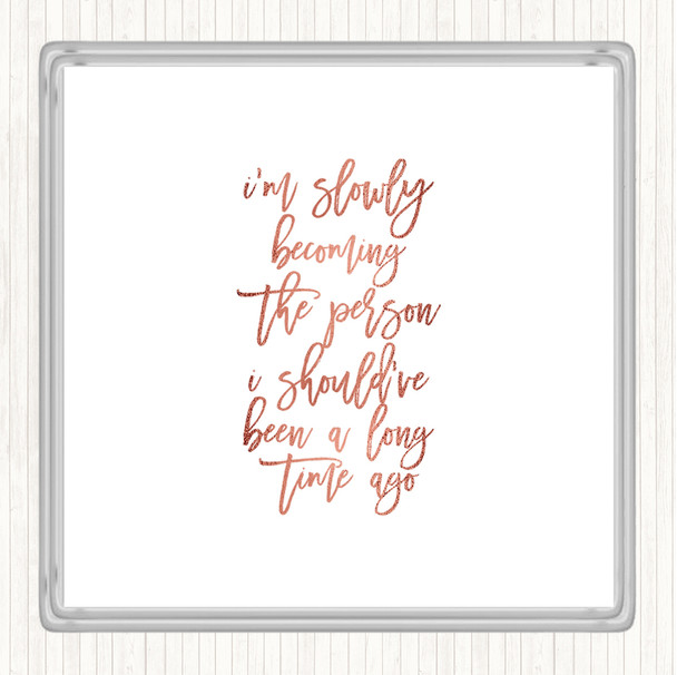 Rose Gold Slowly Becoming Quote Coaster