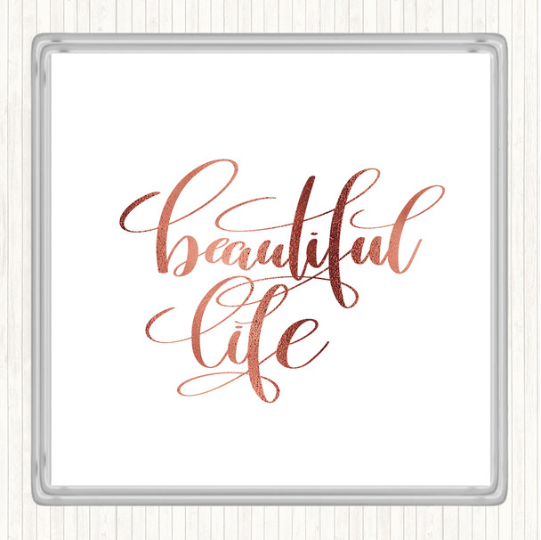 Rose Gold Beautiful Life Quote Coaster