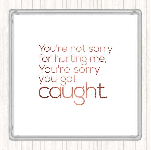 Rose Gold Sorry You Got Caught Quote Coaster