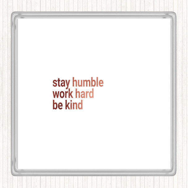 Rose Gold Stay Humble Be Kind Quote Coaster