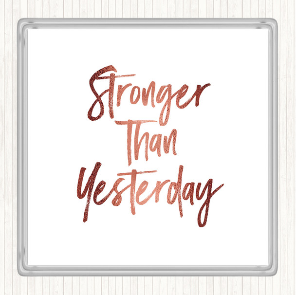 Rose Gold Stronger Than yesterday Quote Coaster